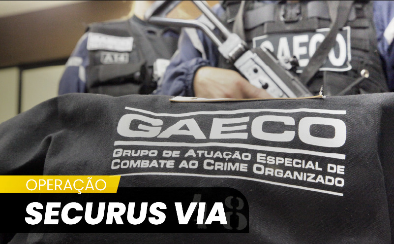  Gaeco cumpre mandados na segunda fase da Operação Securus Via, que investiga possíveis crimes cometidos por policiais