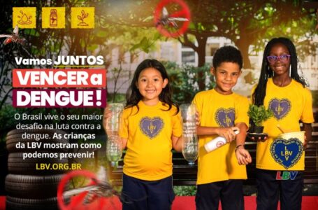 LBV lança campanha de combate à dengue com recado das crianças: “Diga Sim à Prevenção!”