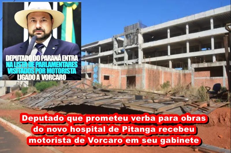  Deputado que prometeu verba para obras do novo hospital de Pitanga recebeu motorista de Vorcaro em seu gabinete